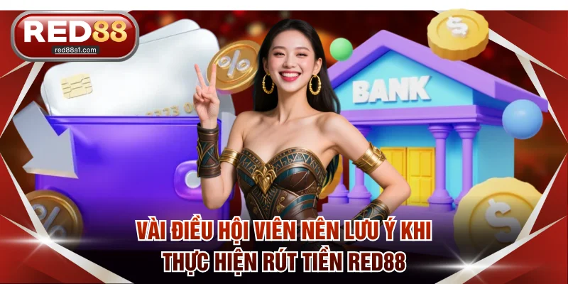 Vài điều hội viên nên lưu ý khi thực hiện rút tiền RED88